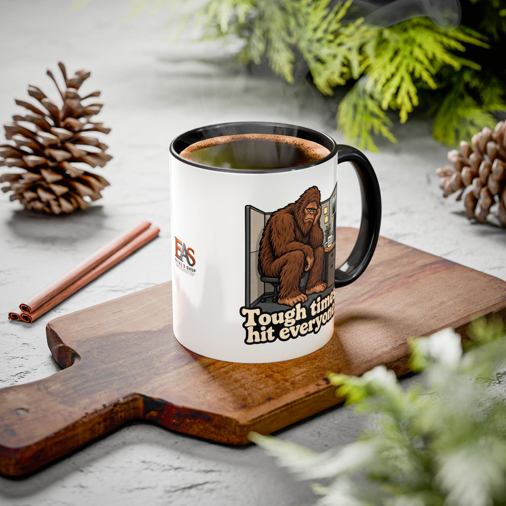 Tough Times Hit Everyone Bigfoot Office Humor Accent Coffee Mug (11oz/15oz)