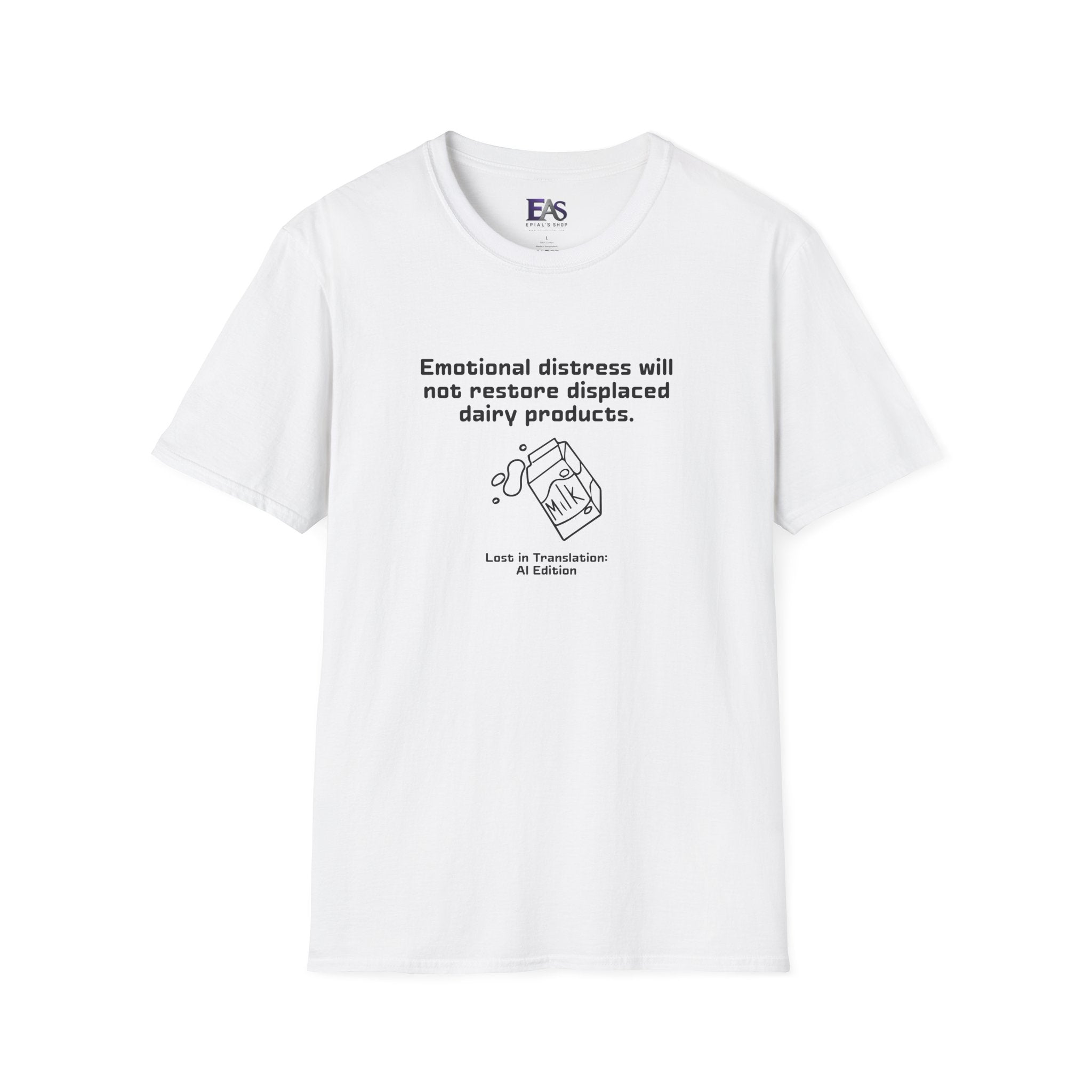AI Translation: Emotional Distress Will Not Restore Displaced Dairy Products T-Shirt