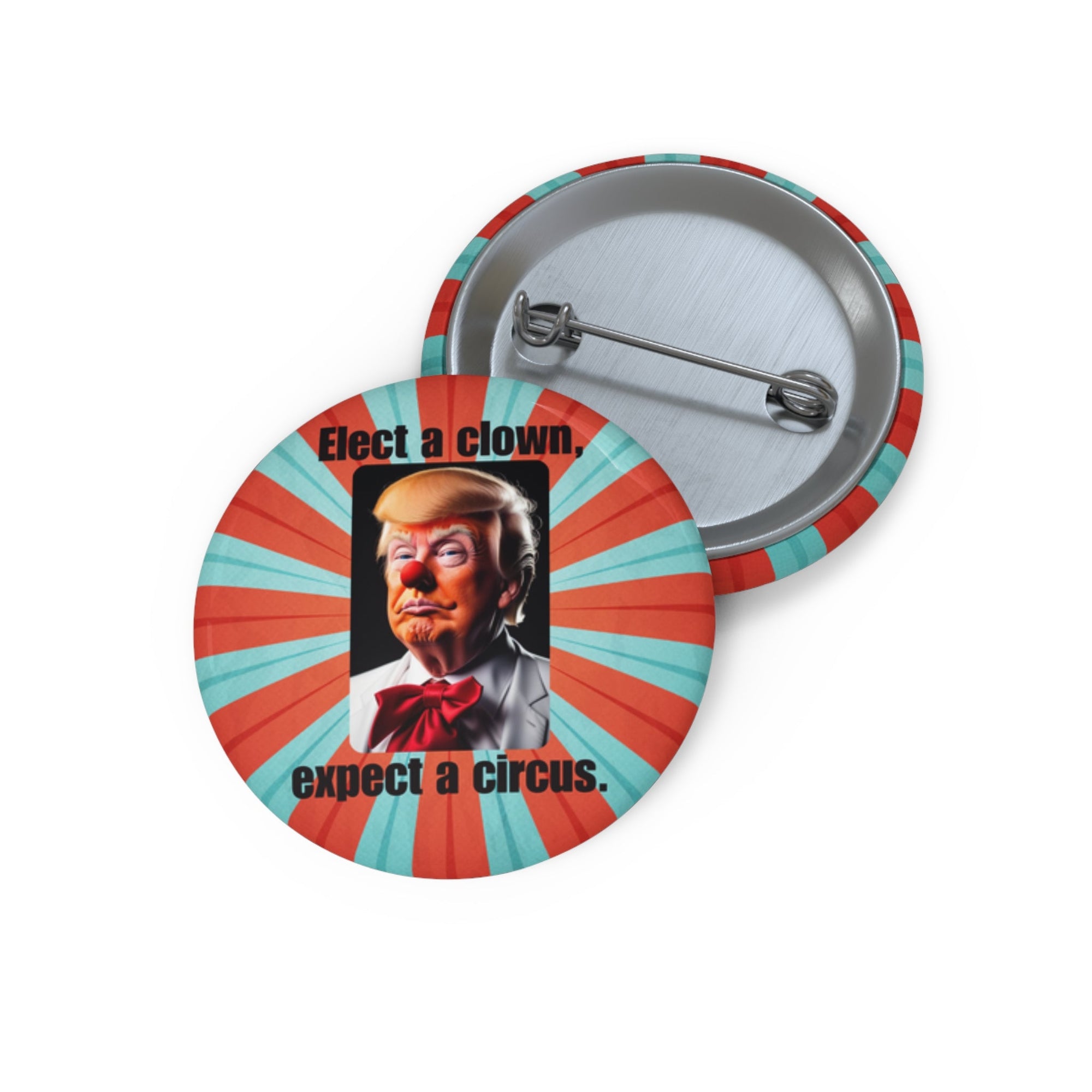 Political Pin Buttons - "Elect a Clown, Expect a Circus" Printify