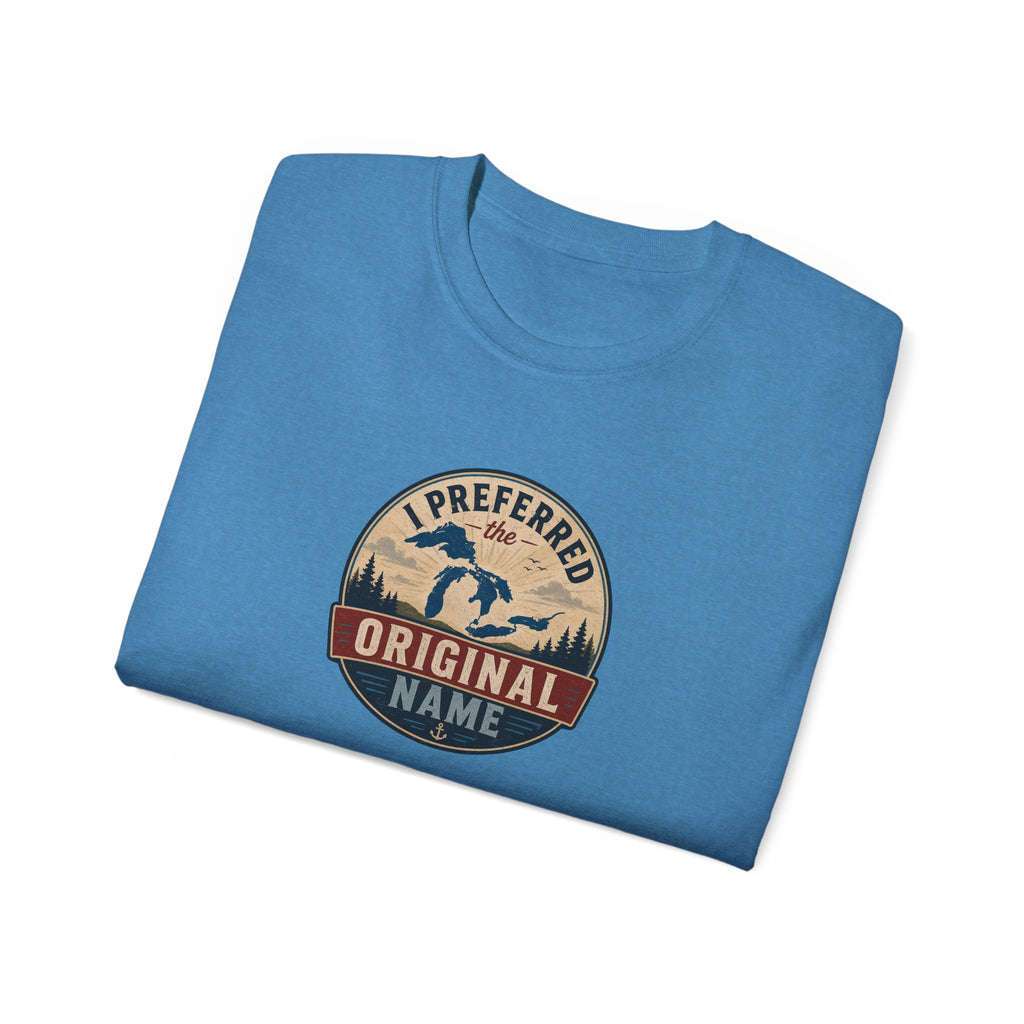 I Preferred the Original Name T-Shirt | Great Lakes Renaming Humor Tee