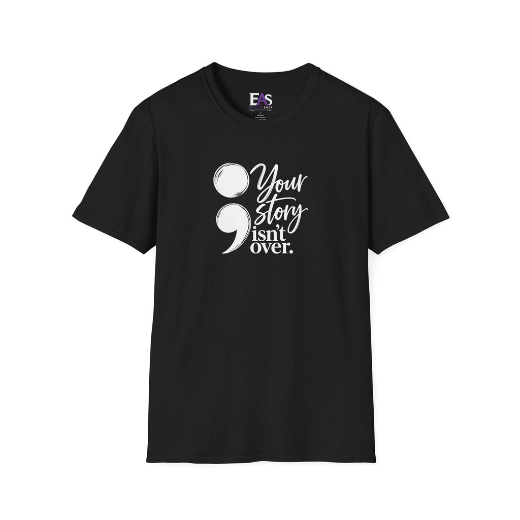 Your Story Isn’t Over Semicolon T-Shirt | Suicide Awareness & Mental Health Tee