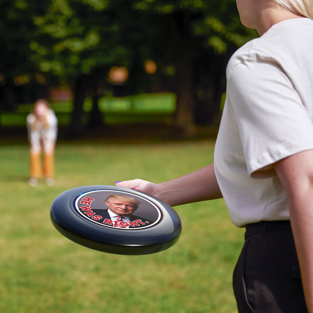He Was Right Political Themed Frisbee - Fun Outdoor Game