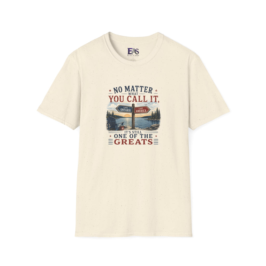 No Matter What You Call It, It’s Still One of the Greats T-Shirt | Lake Ontario Lake America Shirt