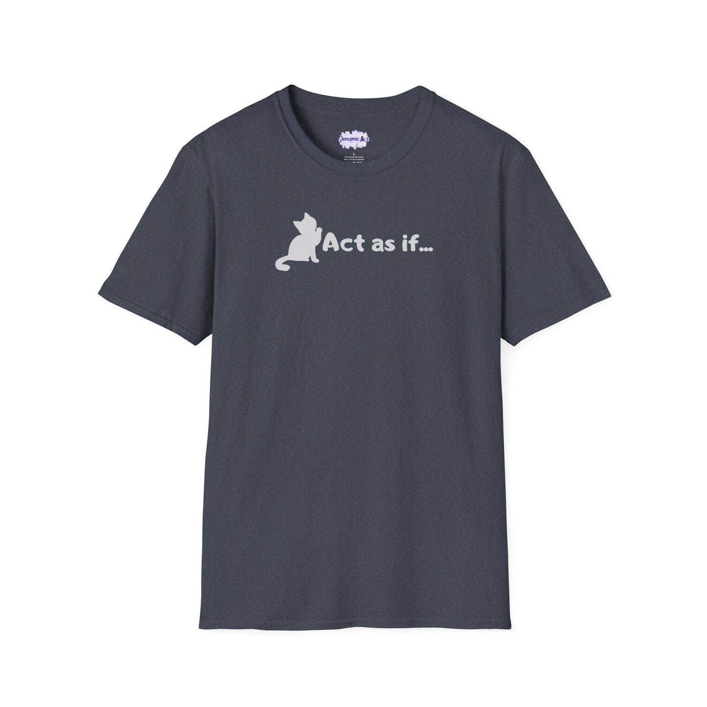 Act As If Unisex Softstyle T - Shirt - T - Shirt - Epileptic Al’s Shop