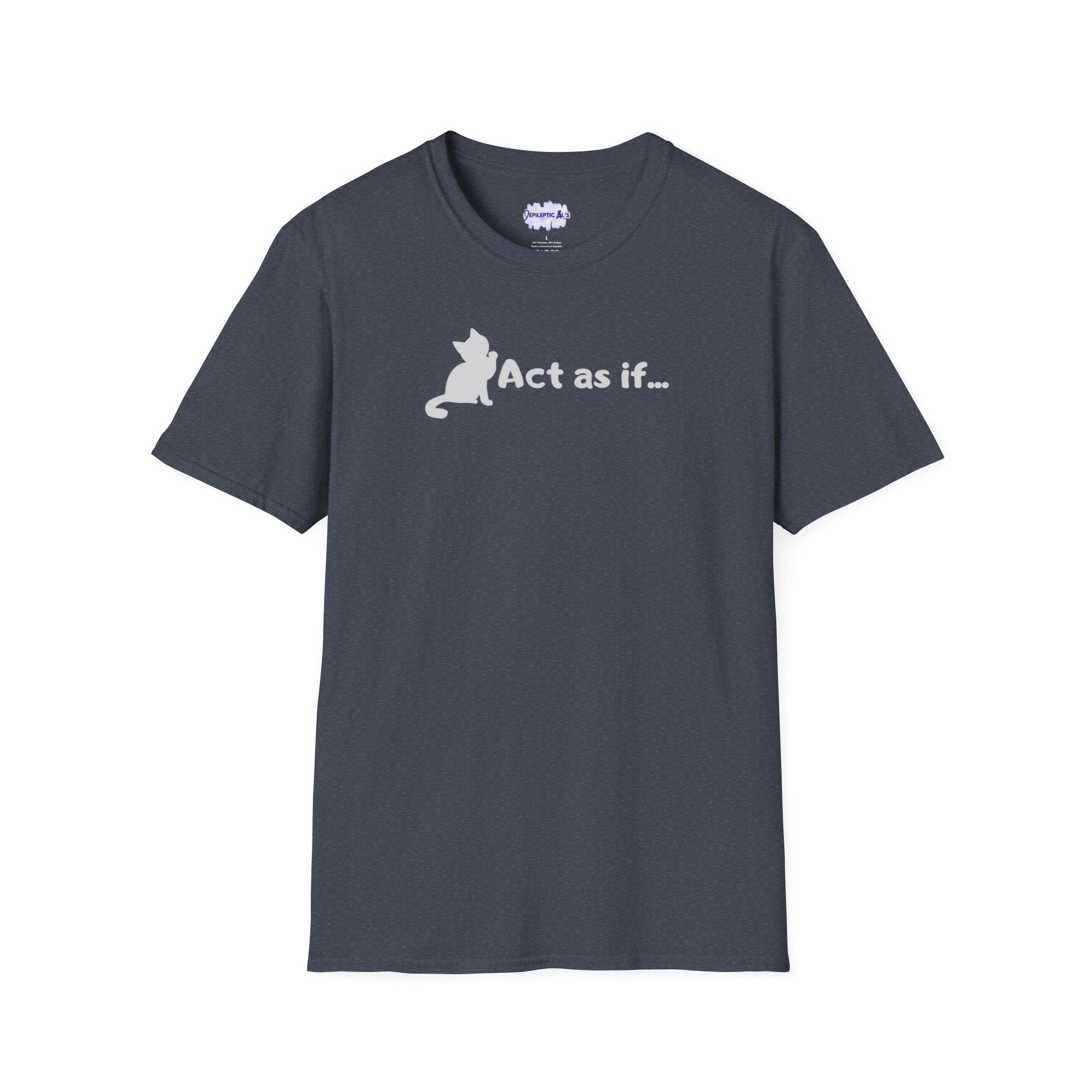 Act As If Unisex Softstyle T - Shirt - T - Shirt - Epileptic Al’s Shop