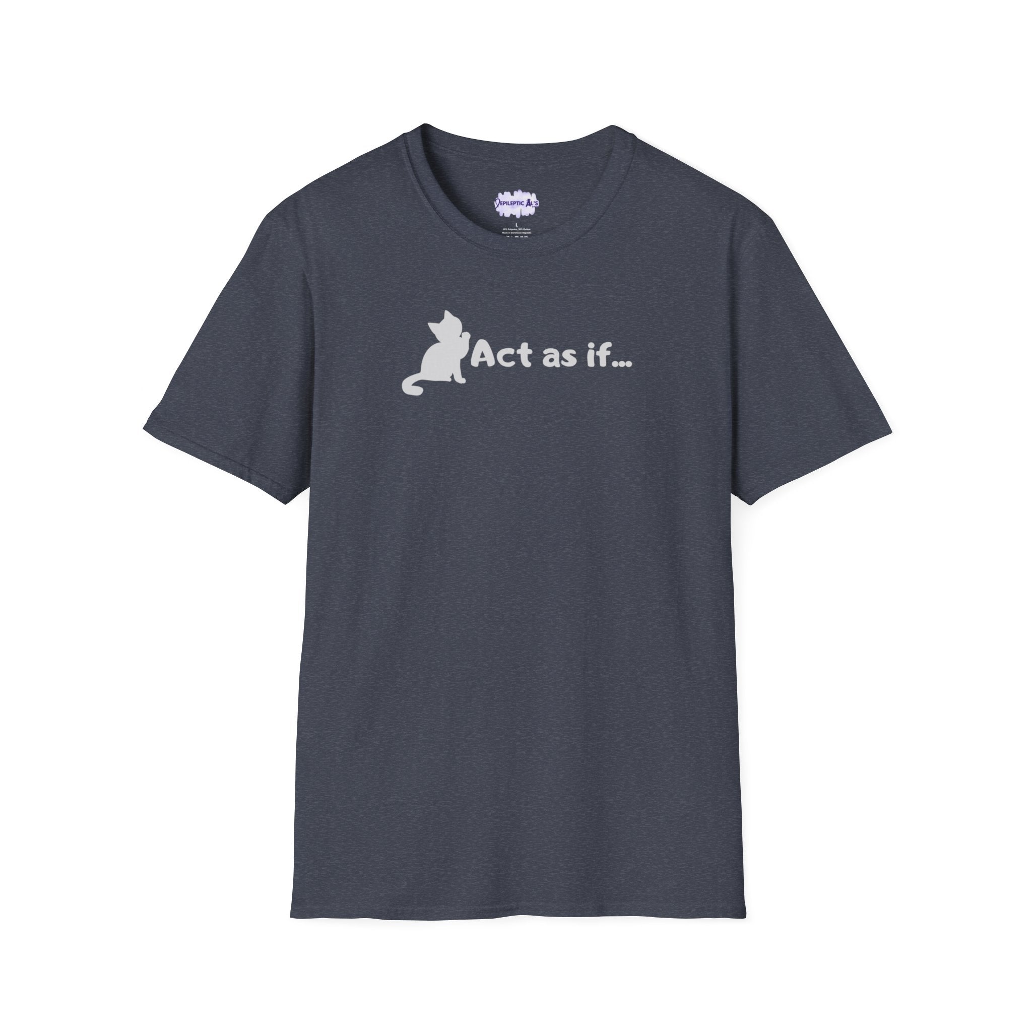 Act As If Unisex Softstyle T-Shirt - EpiAl's Shop