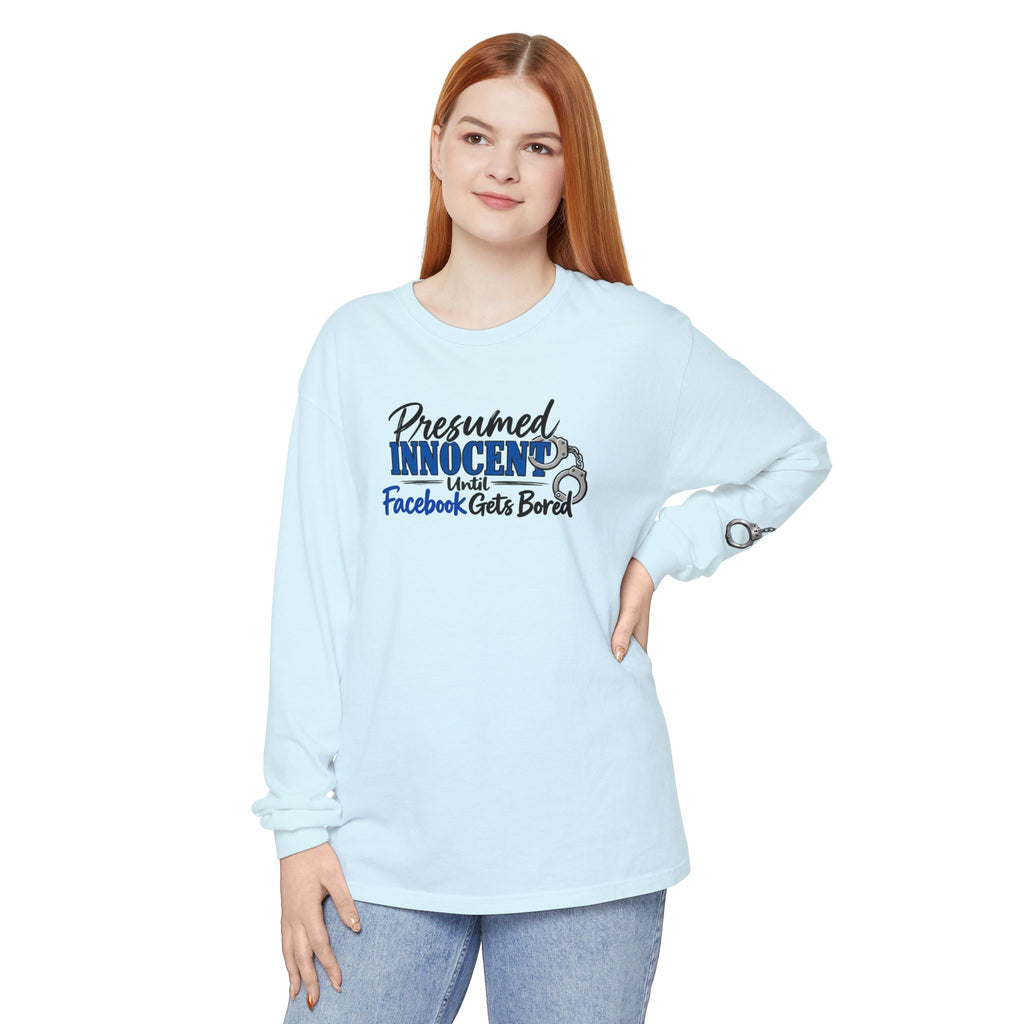 Presumed Innocent Until Facebook Gets Bored Long Sleeve Shirt