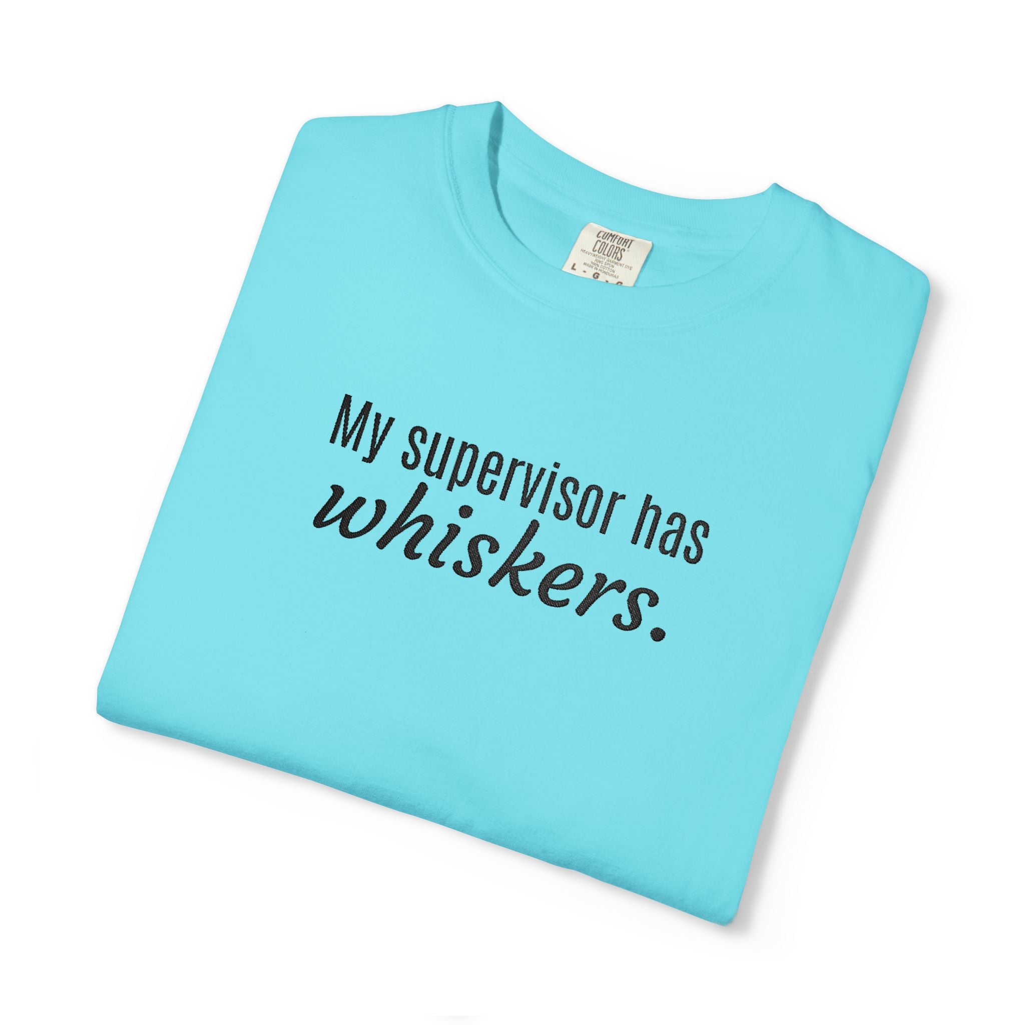 My Supervisor Has Whiskers Embroidered Comfort Colors T-Shirt