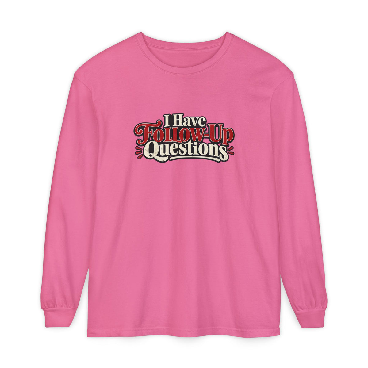 I Have Follow-Up Questions Long Sleeve Shirt | True Crime & Internet Sleuth Tee