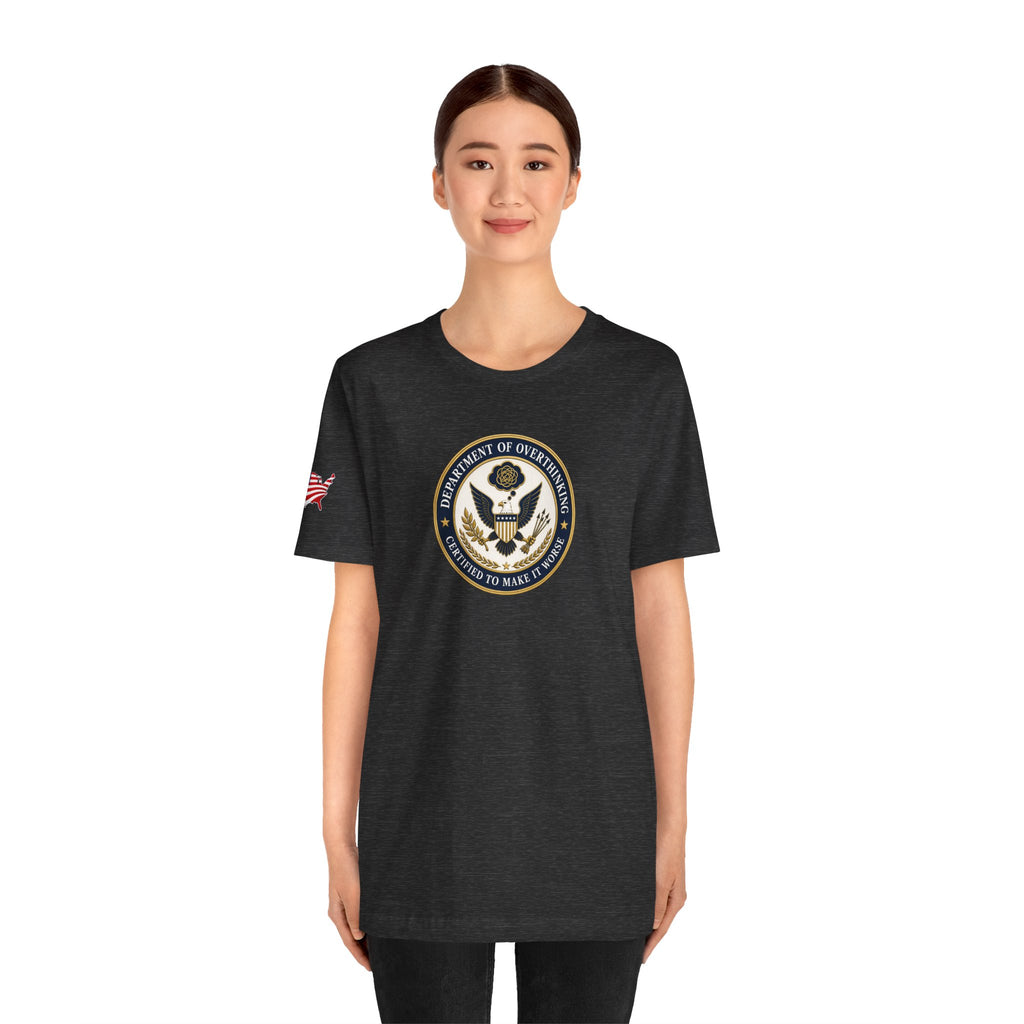 Department of Overthinking Certified to Make It Worse T-Shirt