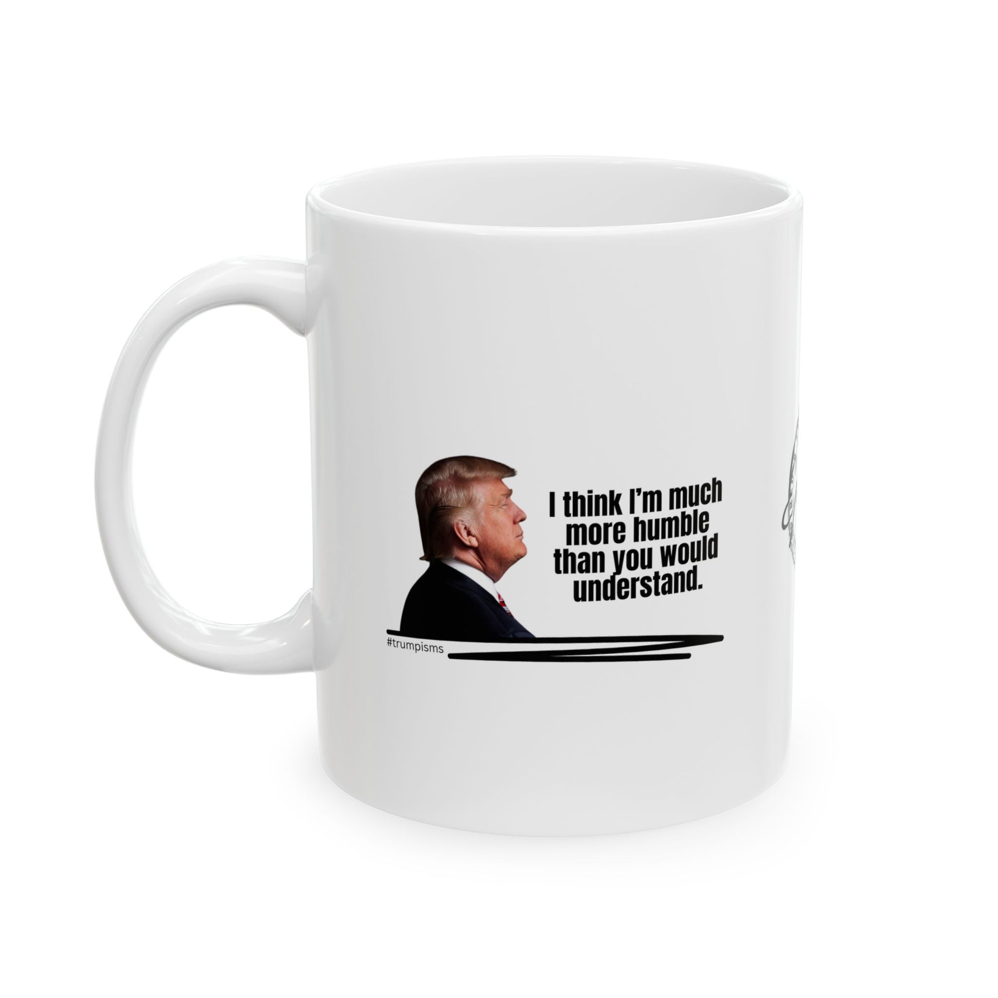Much More Humble: Trumpisms Ceramic Mug, (11oz, 15oz)