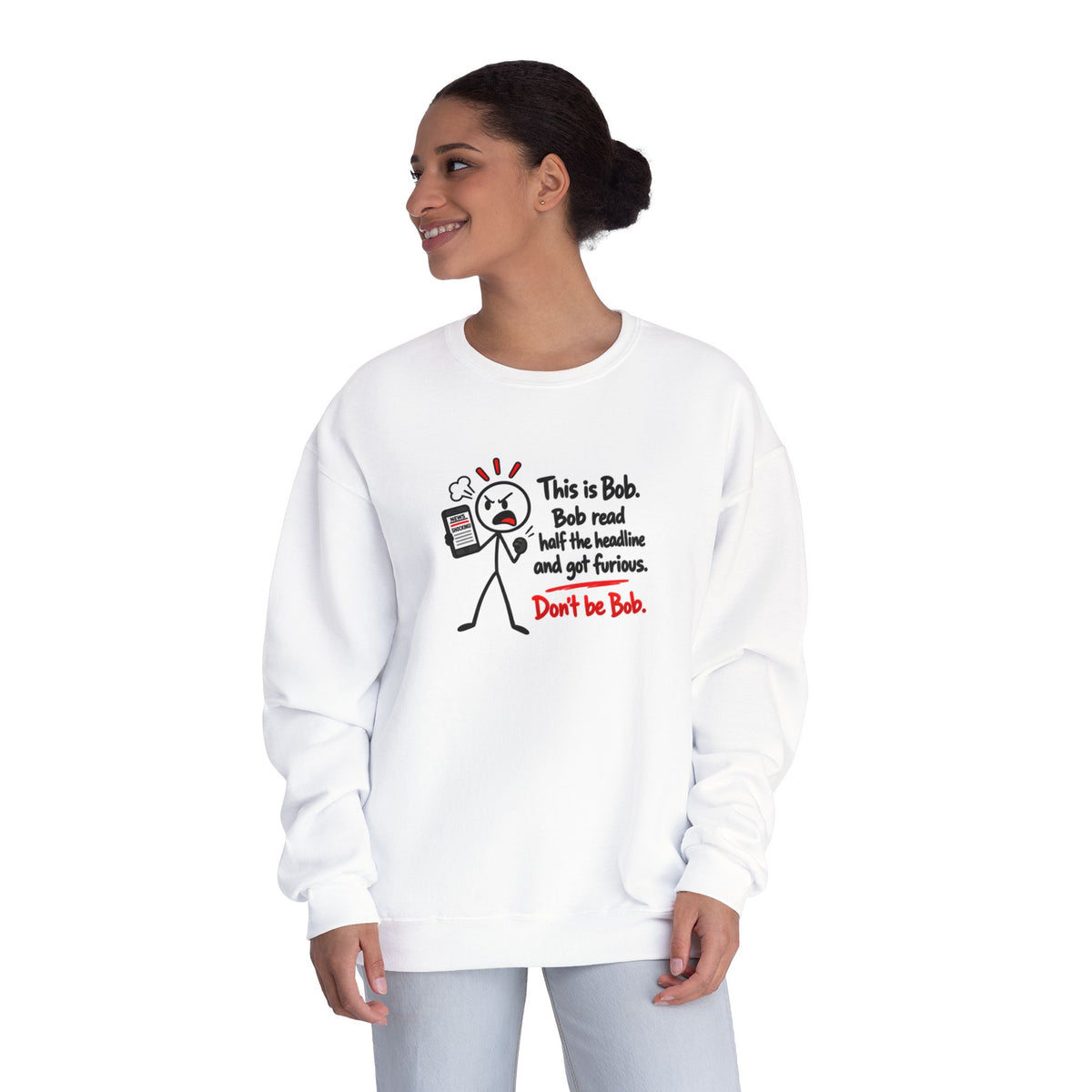 Don’t Be Bob Sweatshirt | Read Beyond the Headline Social Media Humor Crewneck