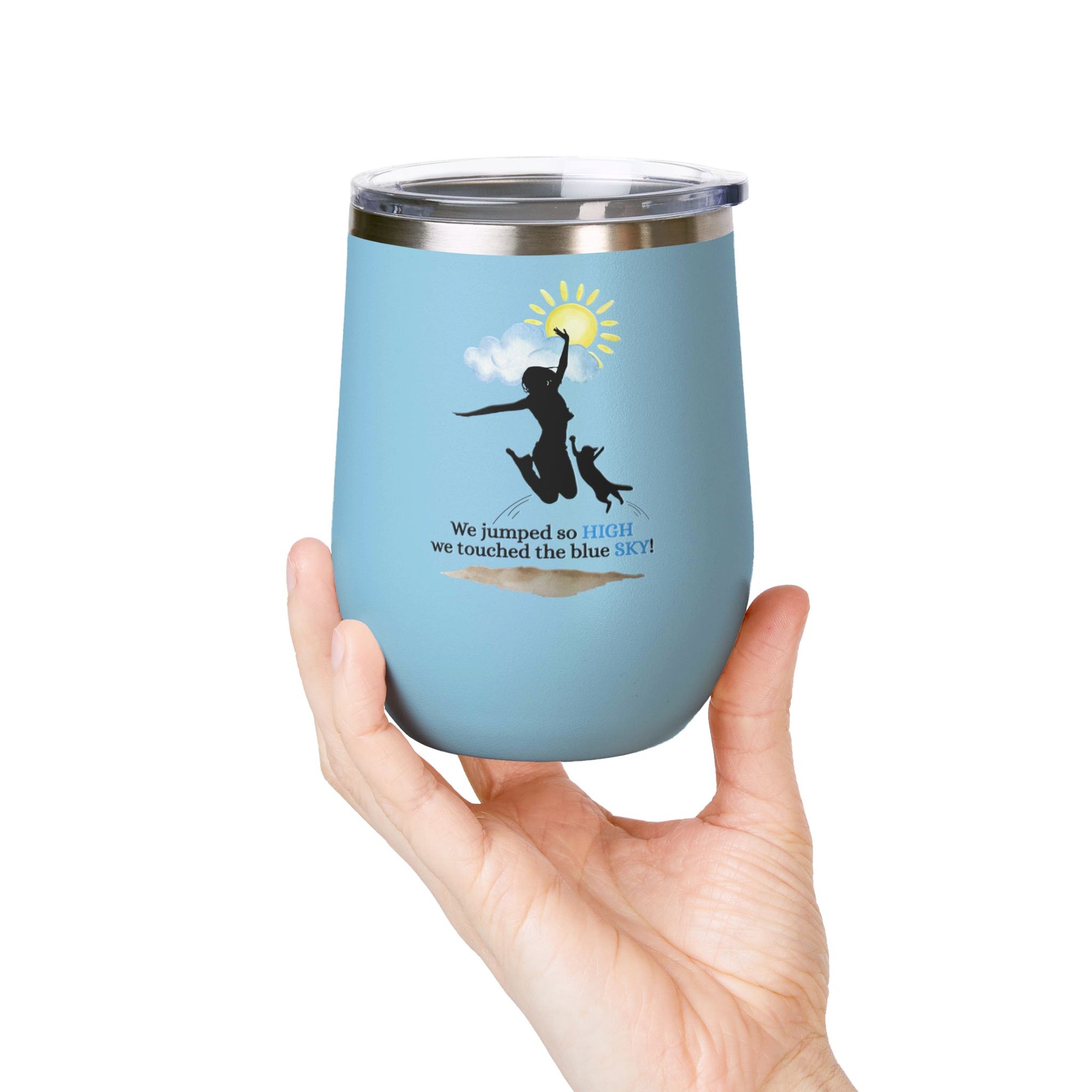 Inspirational Wine Tumbler - 12oz, "We jumped so HIGH we touched the blue SKY!"