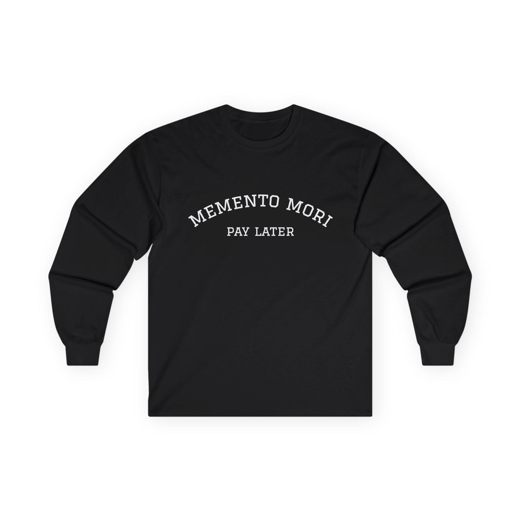 Memento Mori. Pay Later. Long Sleeve T-Shirt | Dark Humor & Existential Dread