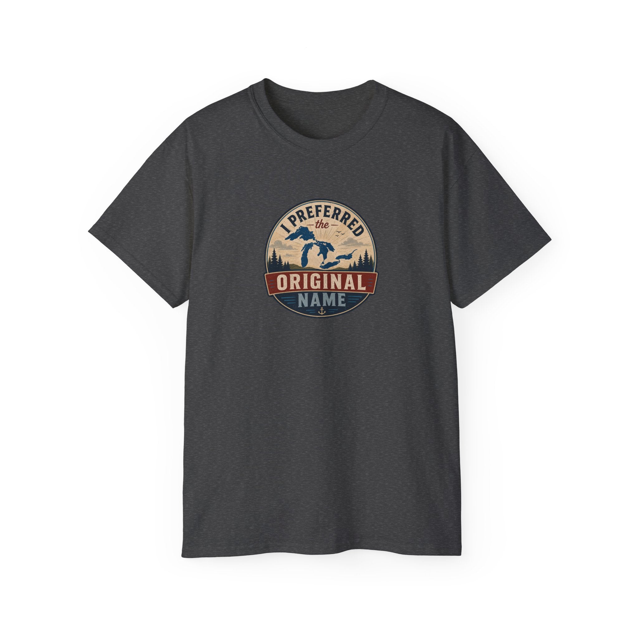 I Preferred the Original Name T-Shirt | Great Lakes Renaming Humor Tee