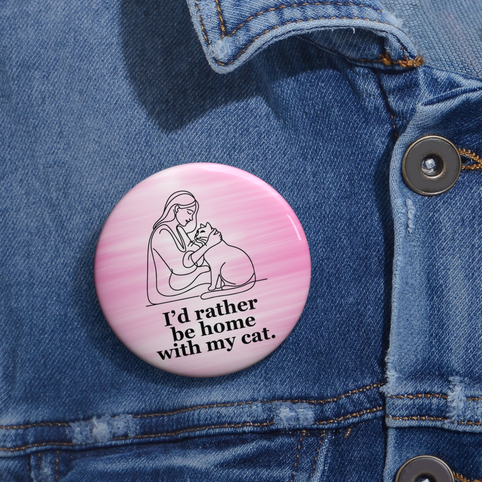Cat Lover Pin Button - "I’d Rather Be Home With My Cat"