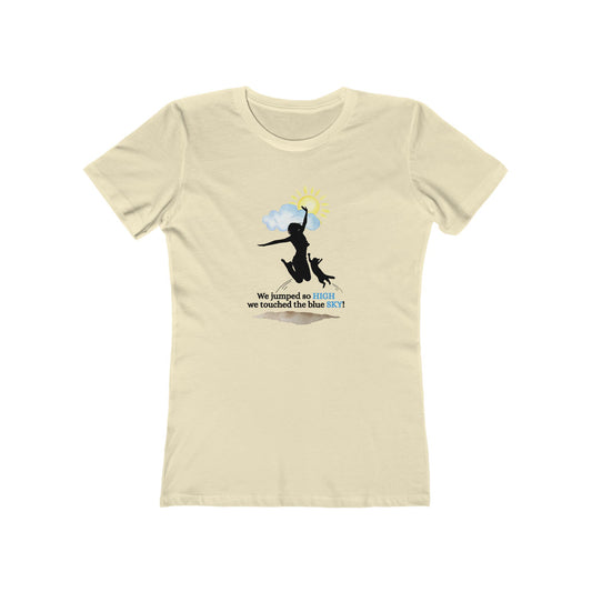 Inspirational Women’s Boyfriend Tee - "We Jumped So High, We Touched the Blue Sky!"
