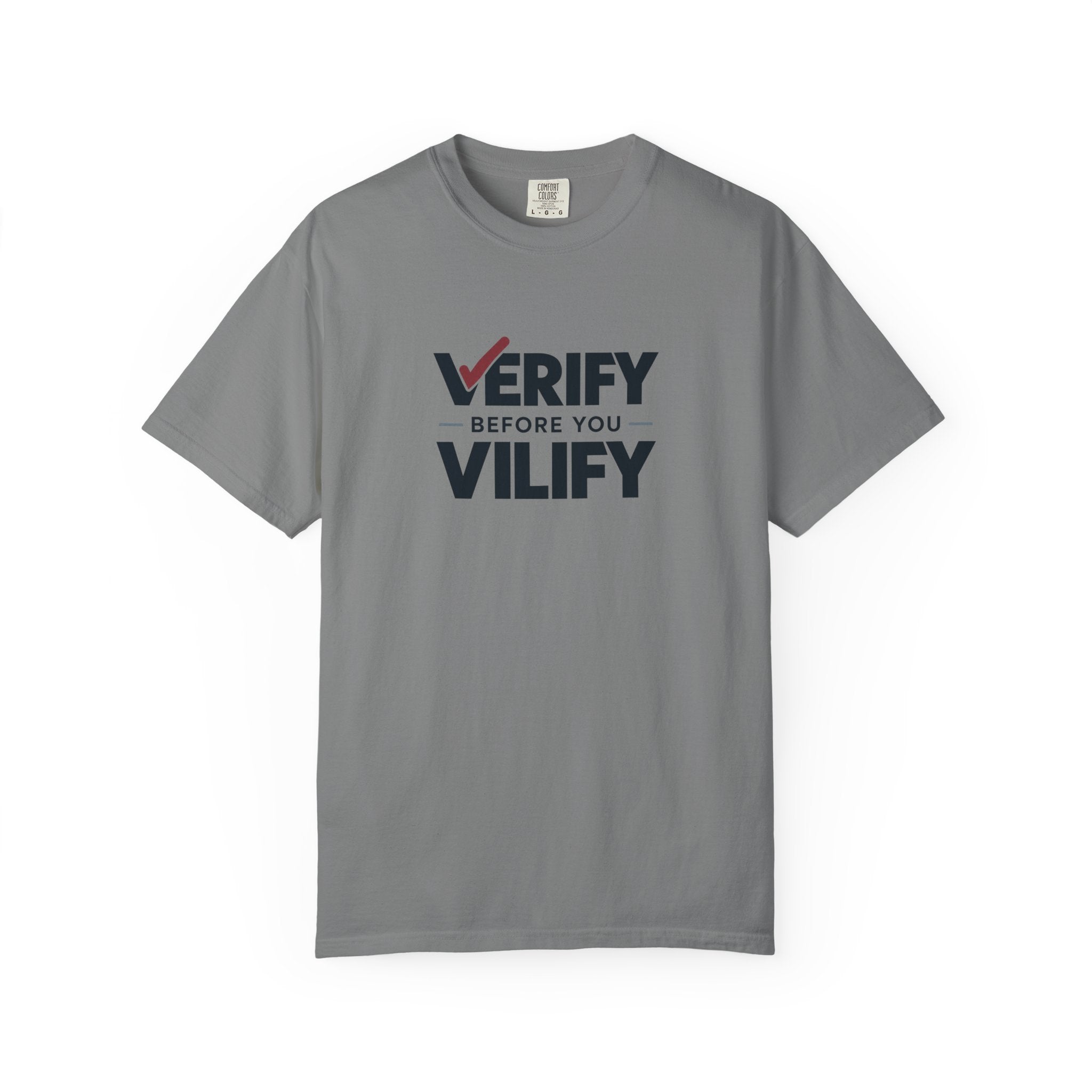 Verify Before You Vilify Garment-Dyed T-Shirt | Fact Check Graphic Tee
