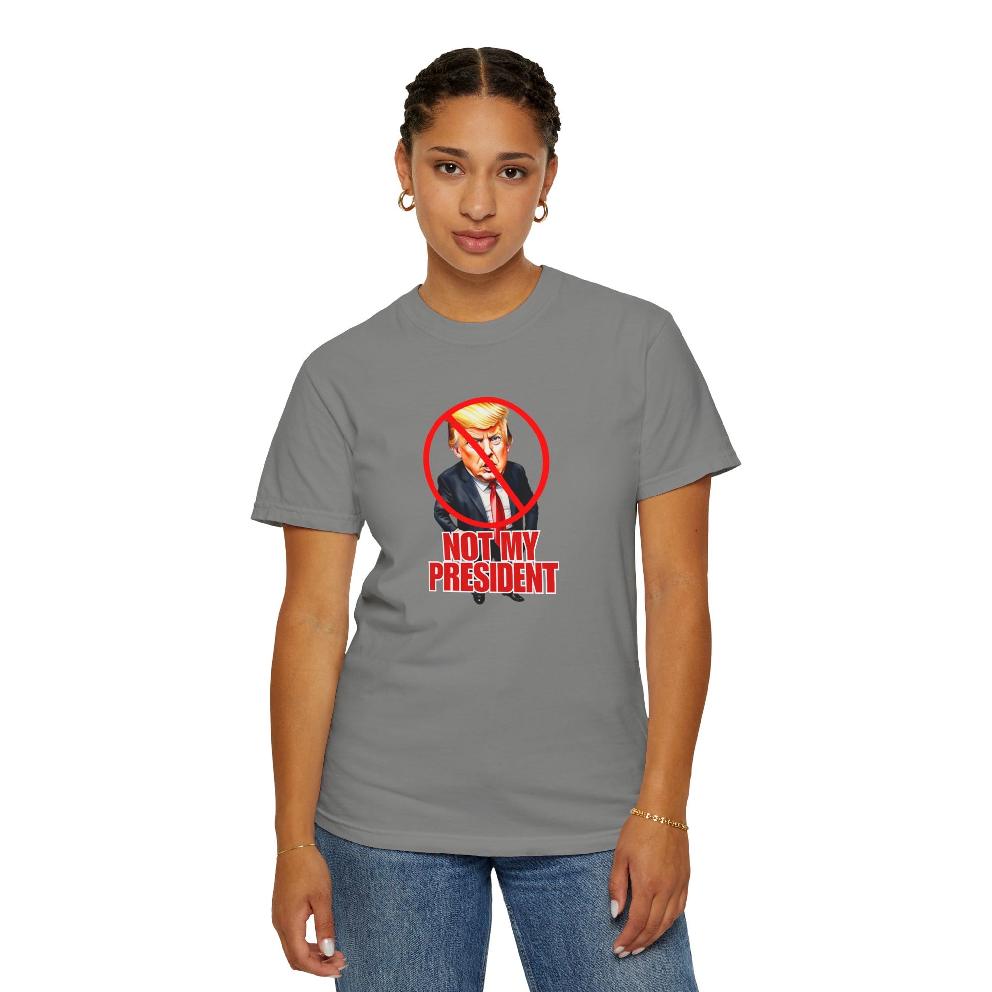 Protest Statement T-Shirt - "Not My President" Unisex Garment-Dyed Tee