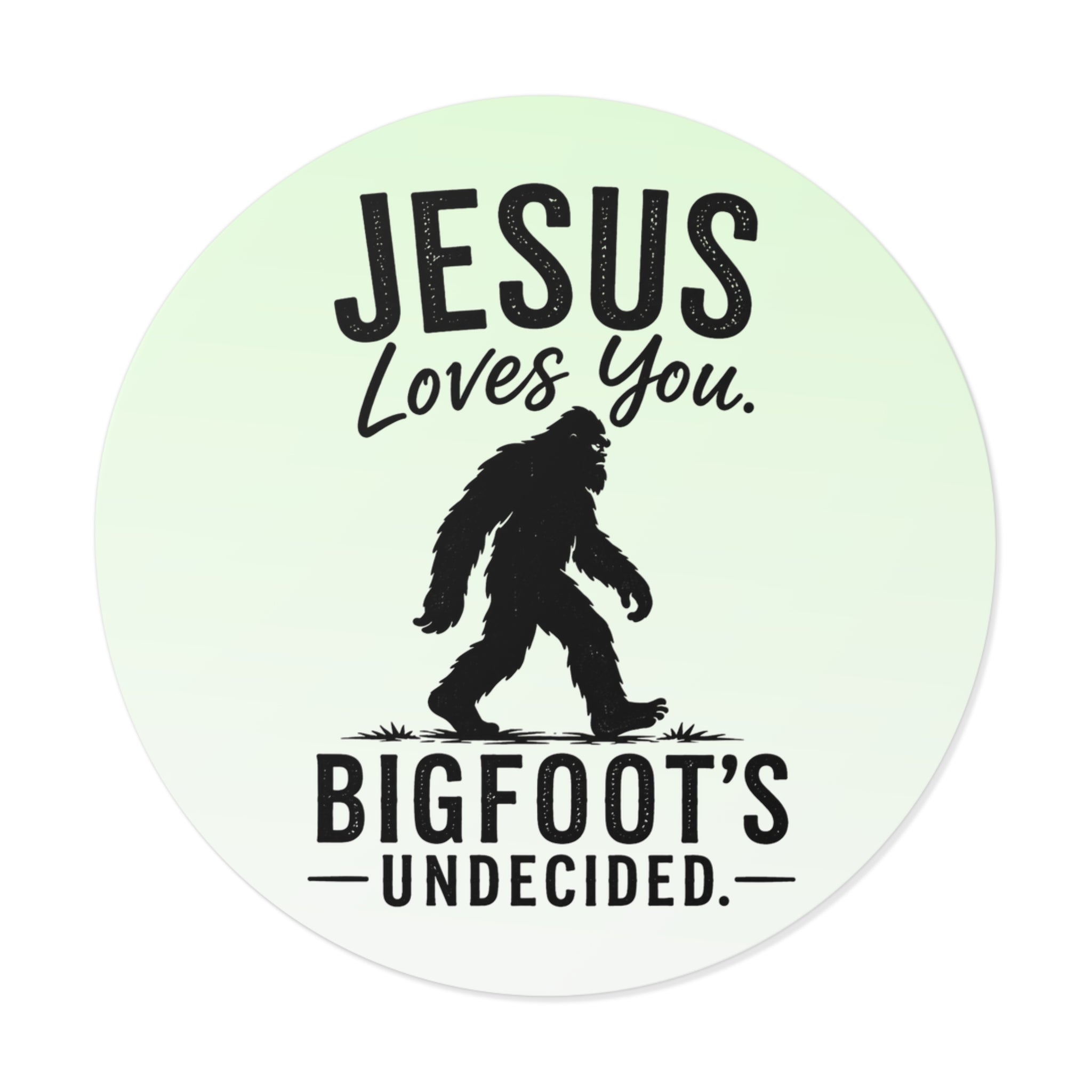 Jesus Loves You. Bigfoot’s Undecided. Vinyl Sticker