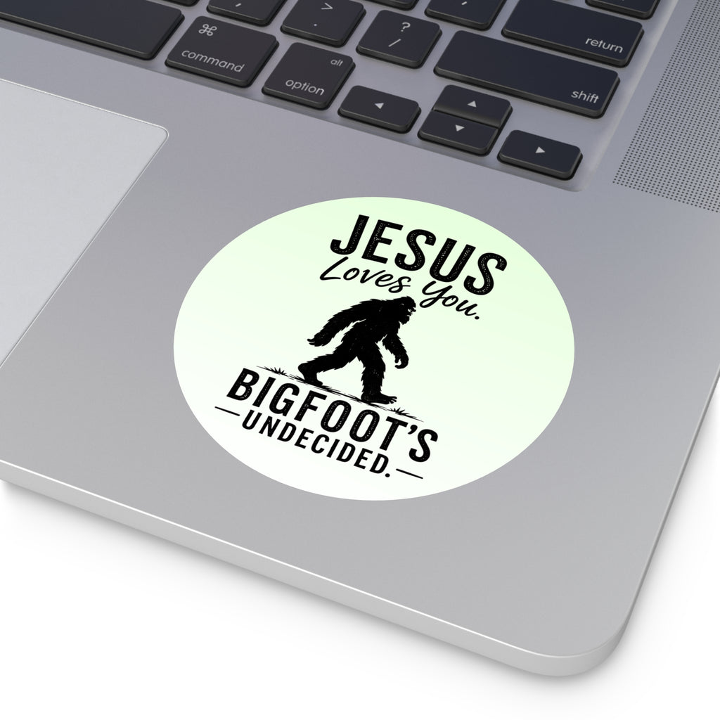 Jesus Loves You. Bigfoot’s Undecided. Vinyl Sticker