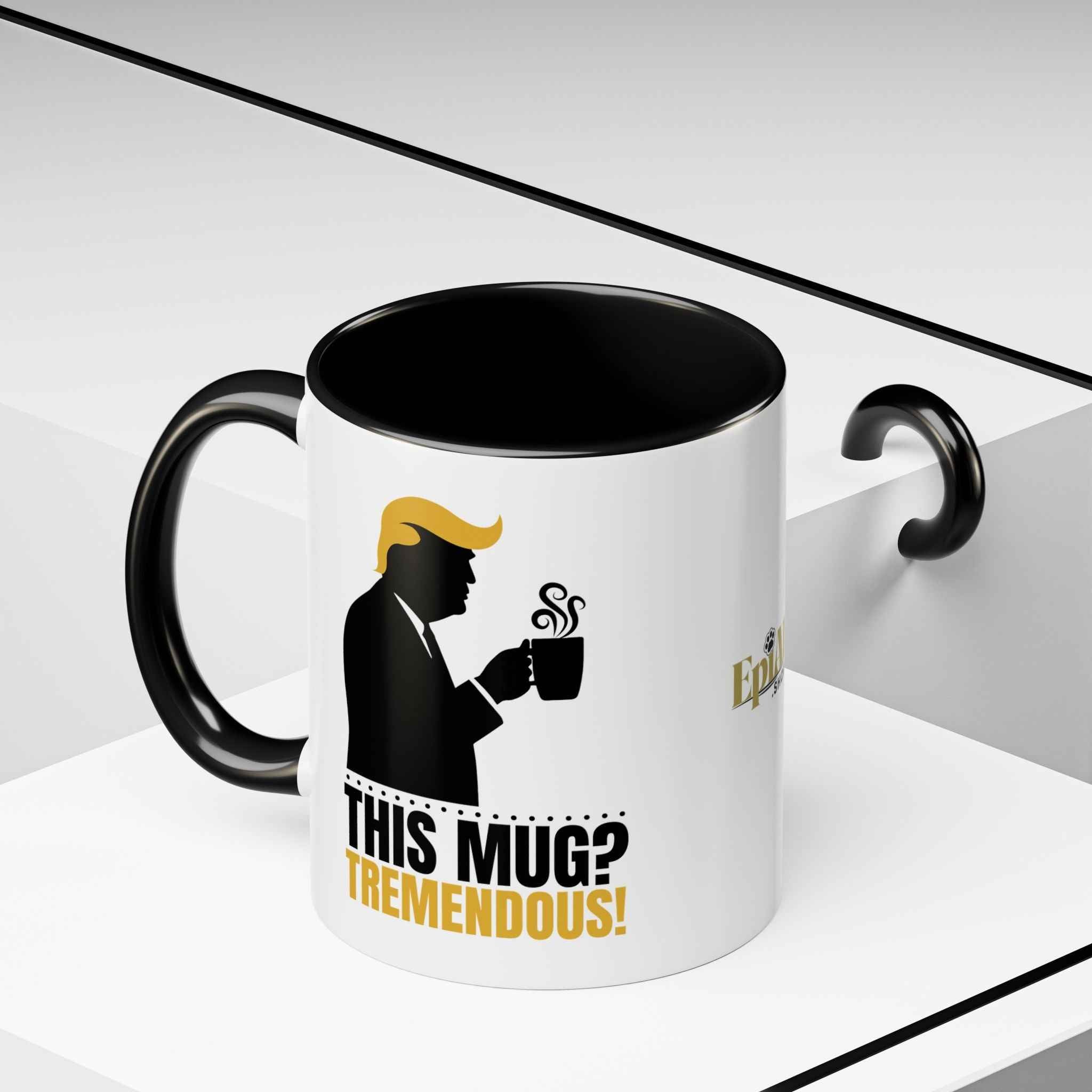“This Mug? Tremendous.” Ceramic Coffee Mug