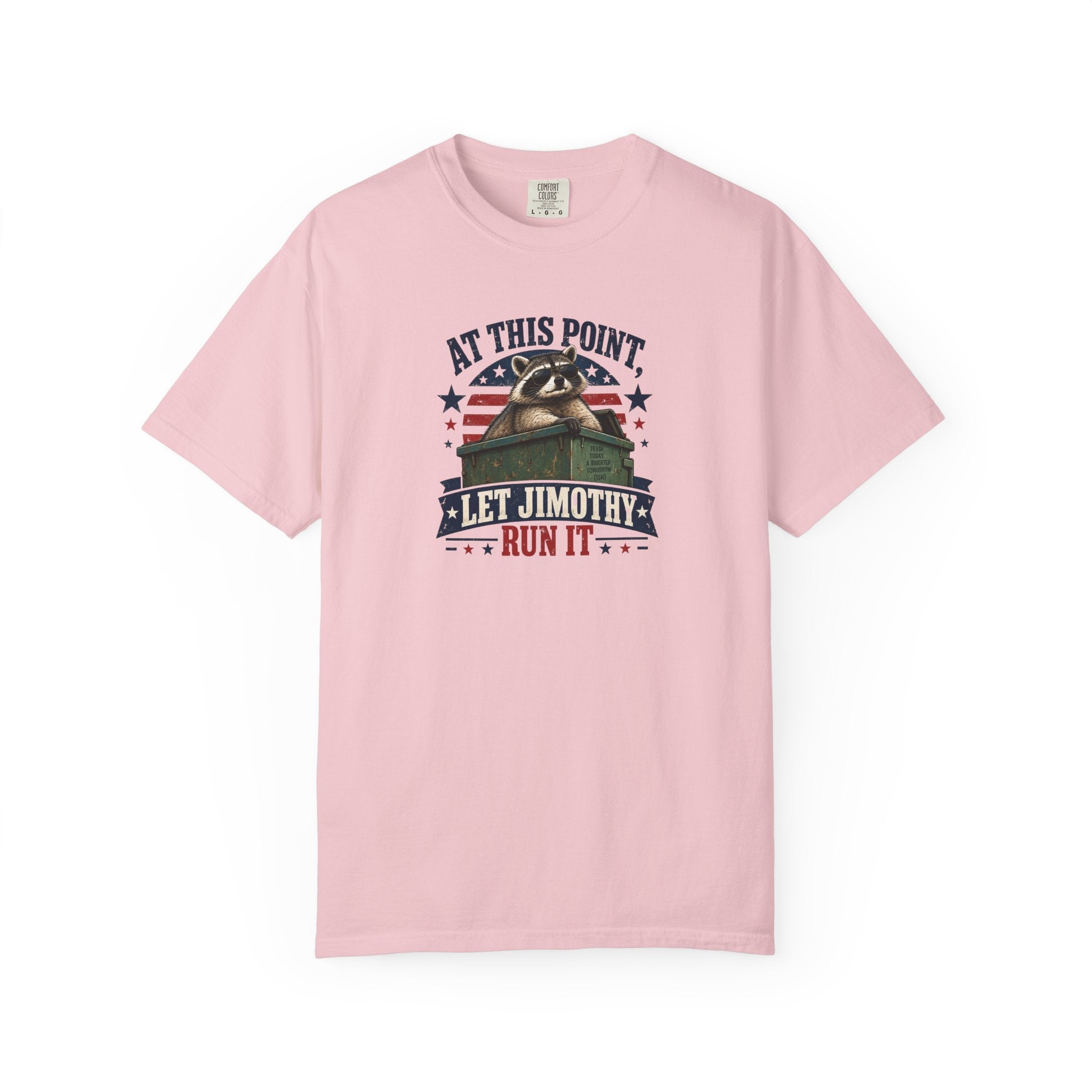 At This Point, Let Jimothy Run It Comfort Colors T-Shirt