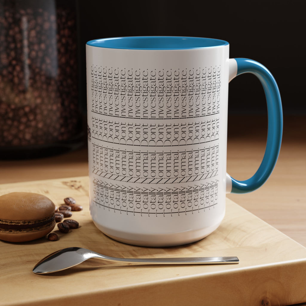 Totally Normal. Don’t Investigate Mug | True Crime & Social Media Humor Coffee Cup (11/15 oz)