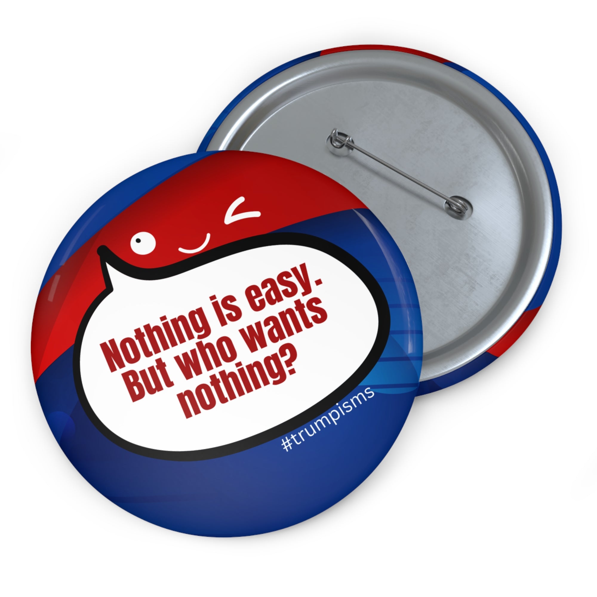 Nothing is Easy: Trumpisms Pin Buttons