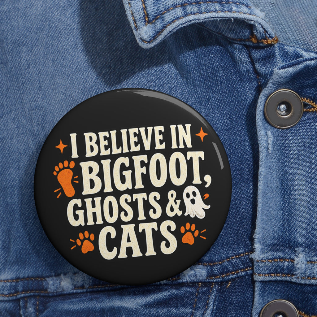 I Believe in Bigfoot, Ghosts & Cats Pin Button