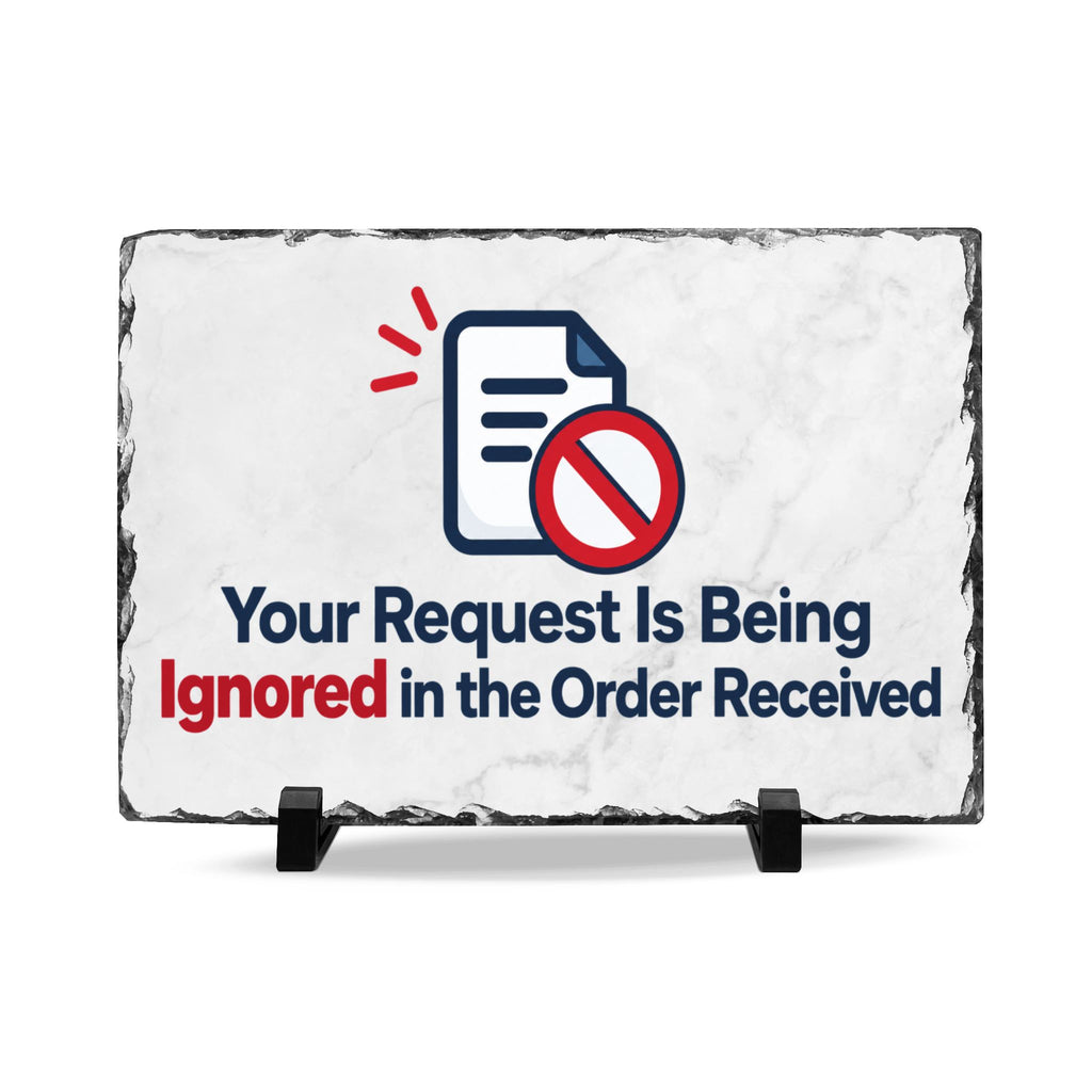 Your Request Is Being Ignored in the Order Received Slate Desk Plaque | Funny Office & Coworker Gift