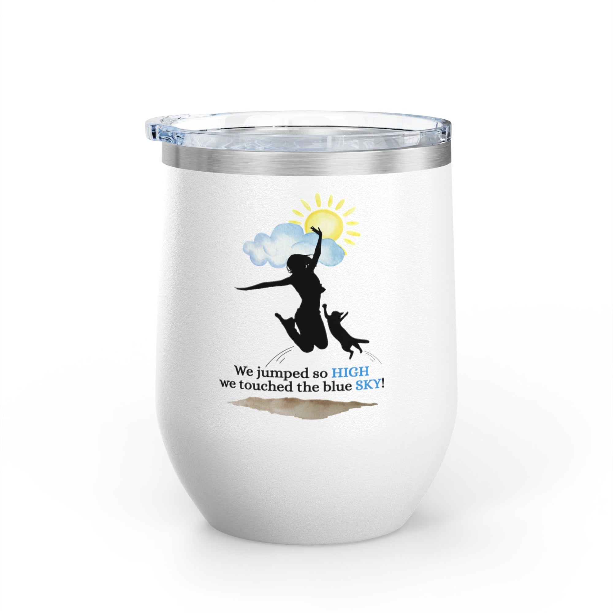 Inspirational Wine Tumbler - 12oz, "We jumped so HIGH we touched the blue SKY!"