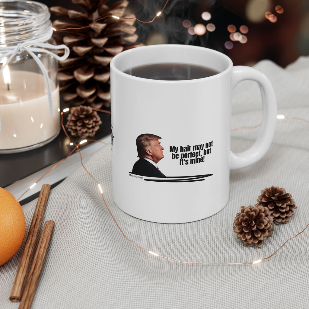 My Hair: Trumpisms Ceramic Mug, (11oz, 15oz)