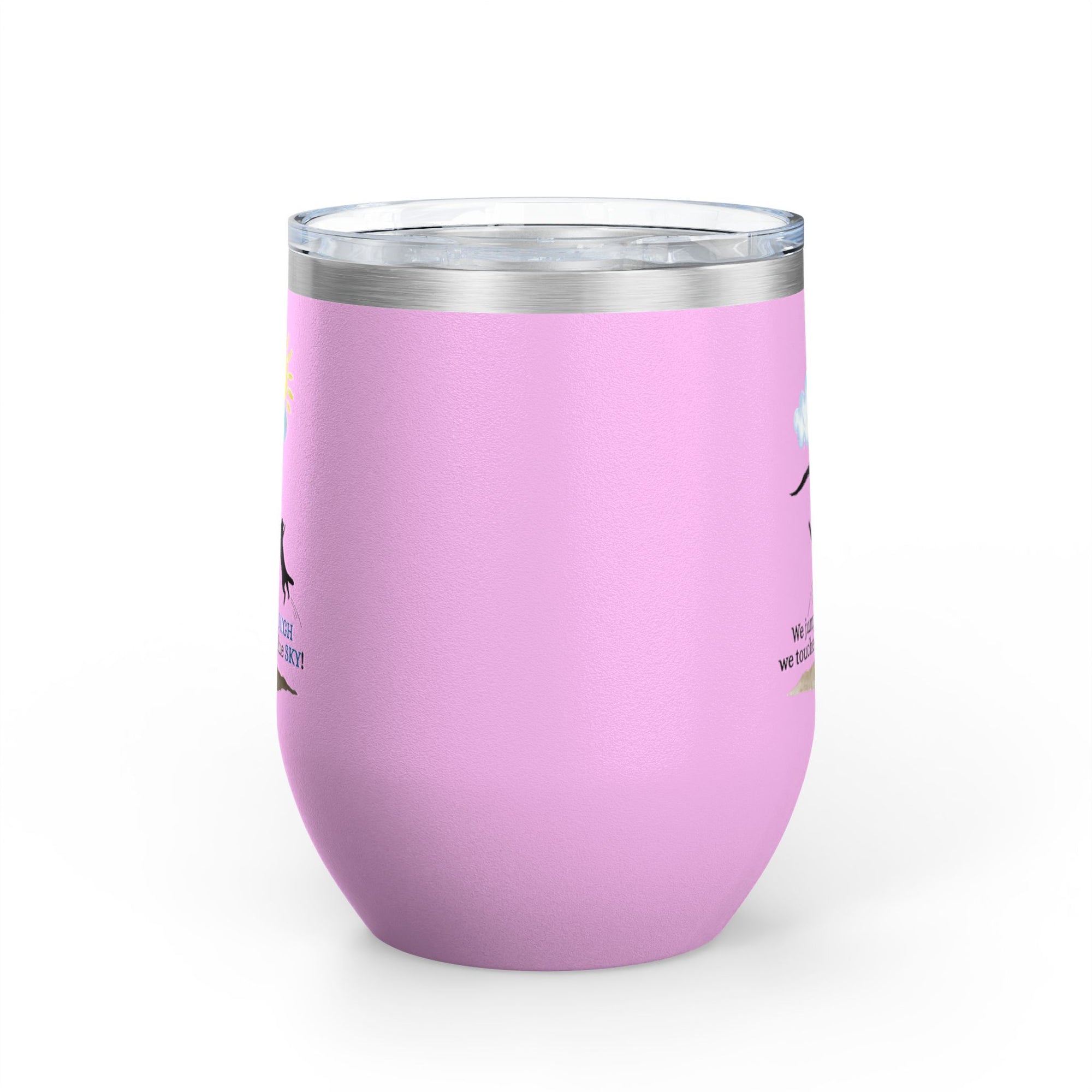 Inspirational Wine Tumbler - 12oz, "We jumped so HIGH we touched the blue SKY!"