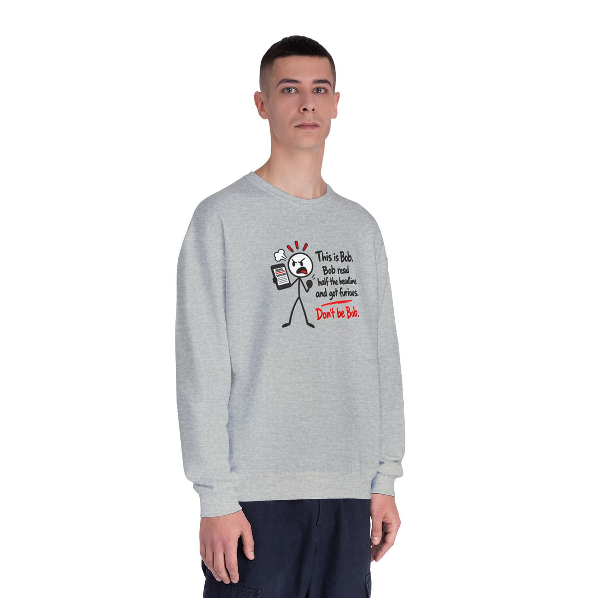Don’t Be Bob Sweatshirt | Read Beyond the Headline Social Media Humor Crewneck