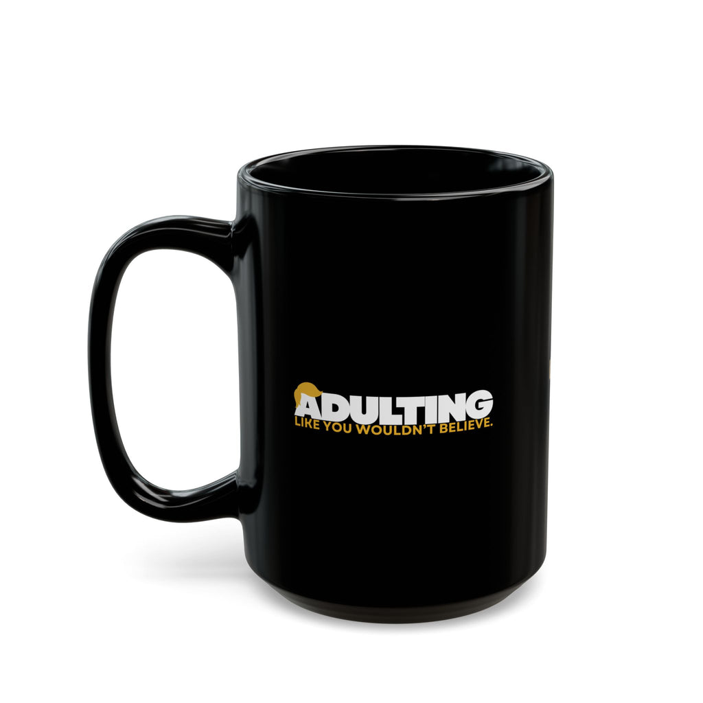 Adulting, Like You Wouldn’t Believe – Black Ceramic Coffee Mug (11oz & 15oz)