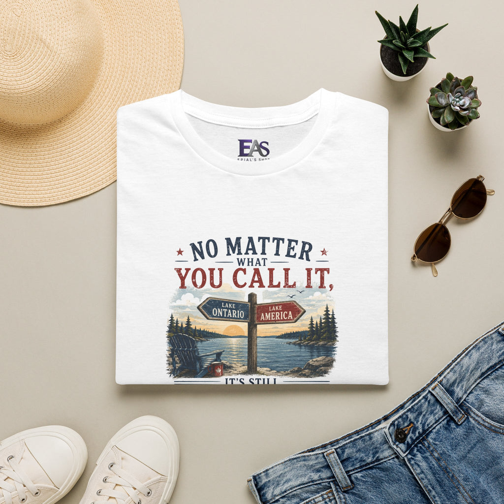 No Matter What You Call It, It’s Still One of the Greats T-Shirt | Lake Ontario Lake America Shirt
