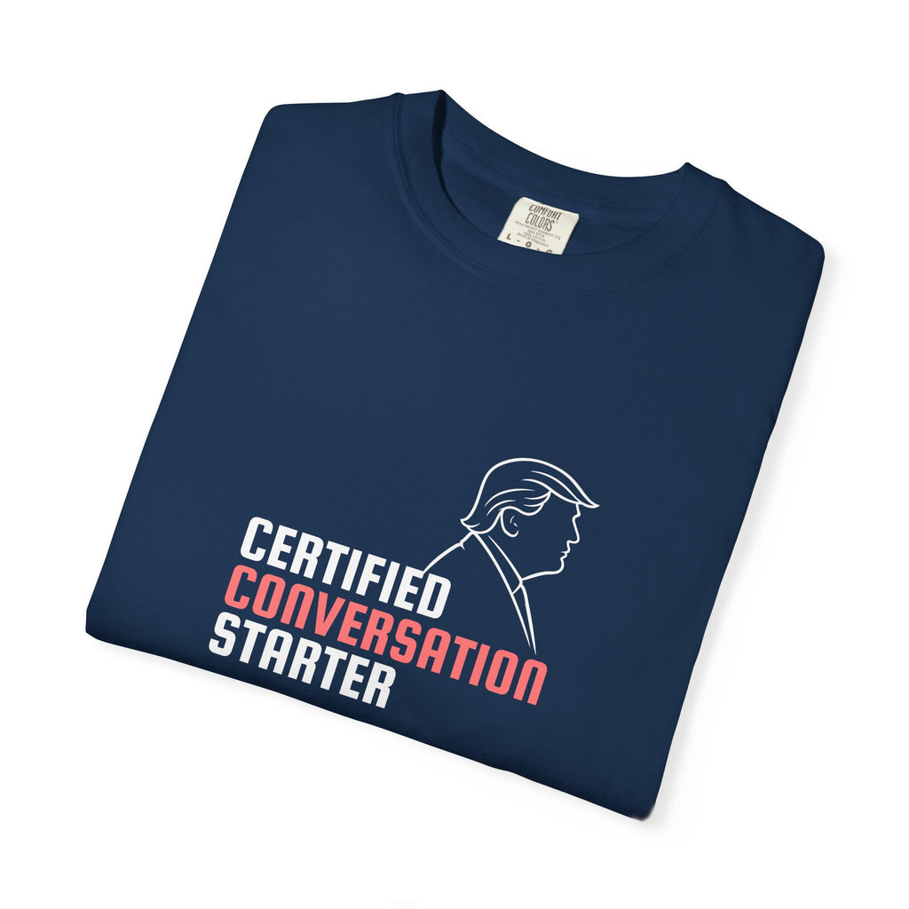 Certified Conversation Starter T-Shirt | Political Parody Tee