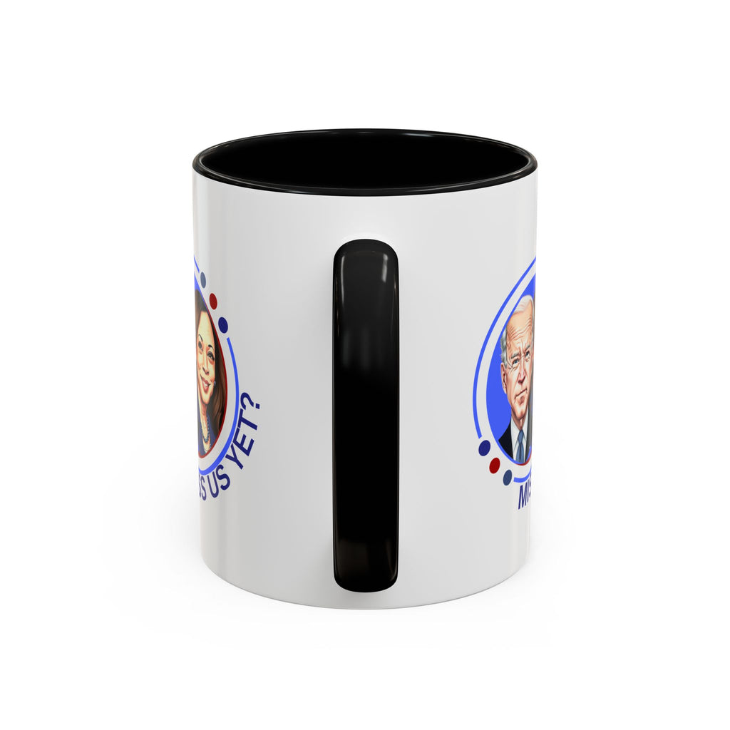 Political Humor Coffee Mug - "Miss Us Yet?" - 11/15oz Accent Mug
