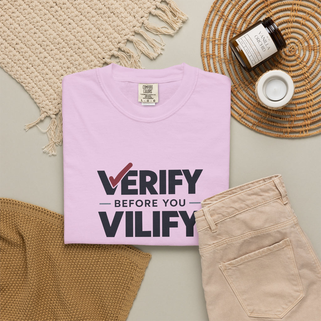 Verify Before You Vilify Garment-Dyed T-Shirt | Fact Check Graphic Tee