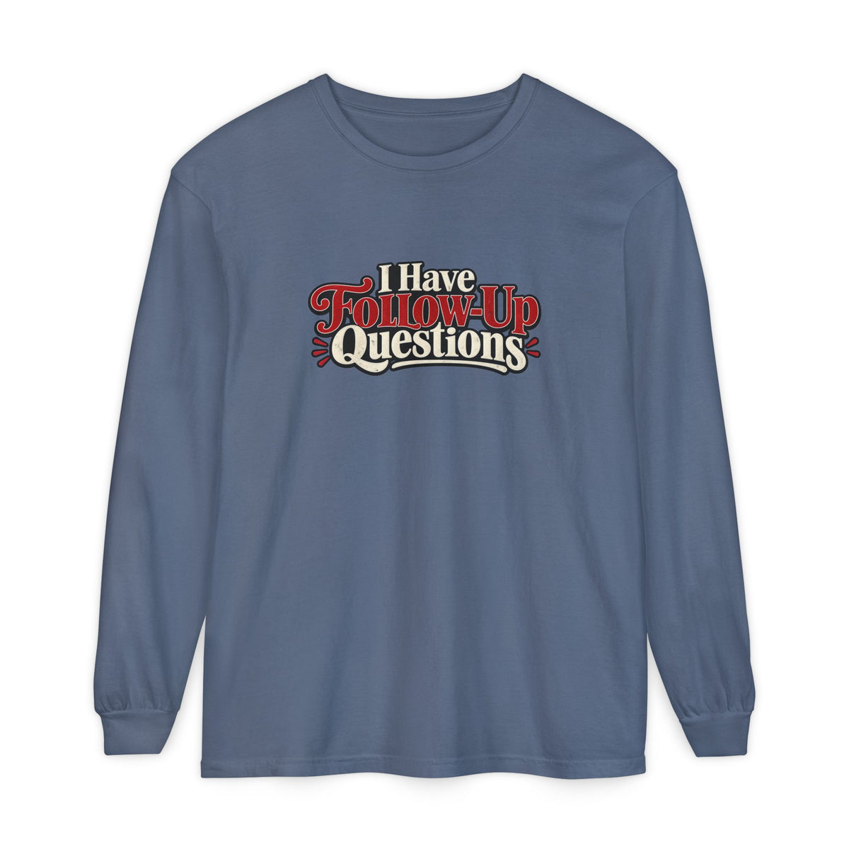 I Have Follow-Up Questions Long Sleeve Shirt | True Crime & Internet Sleuth Tee