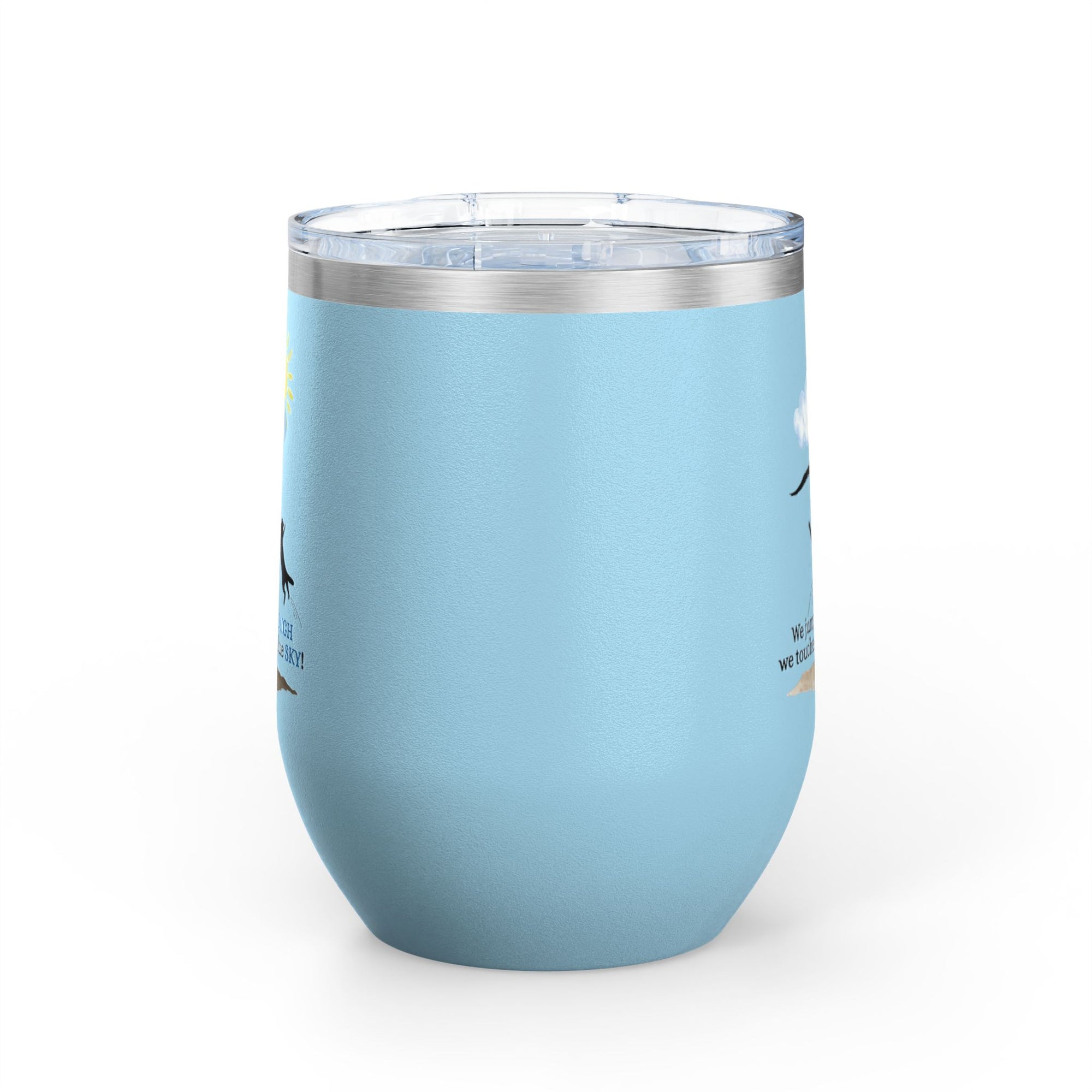 Inspirational Wine Tumbler - 12oz, "We jumped so HIGH we touched the blue SKY!"