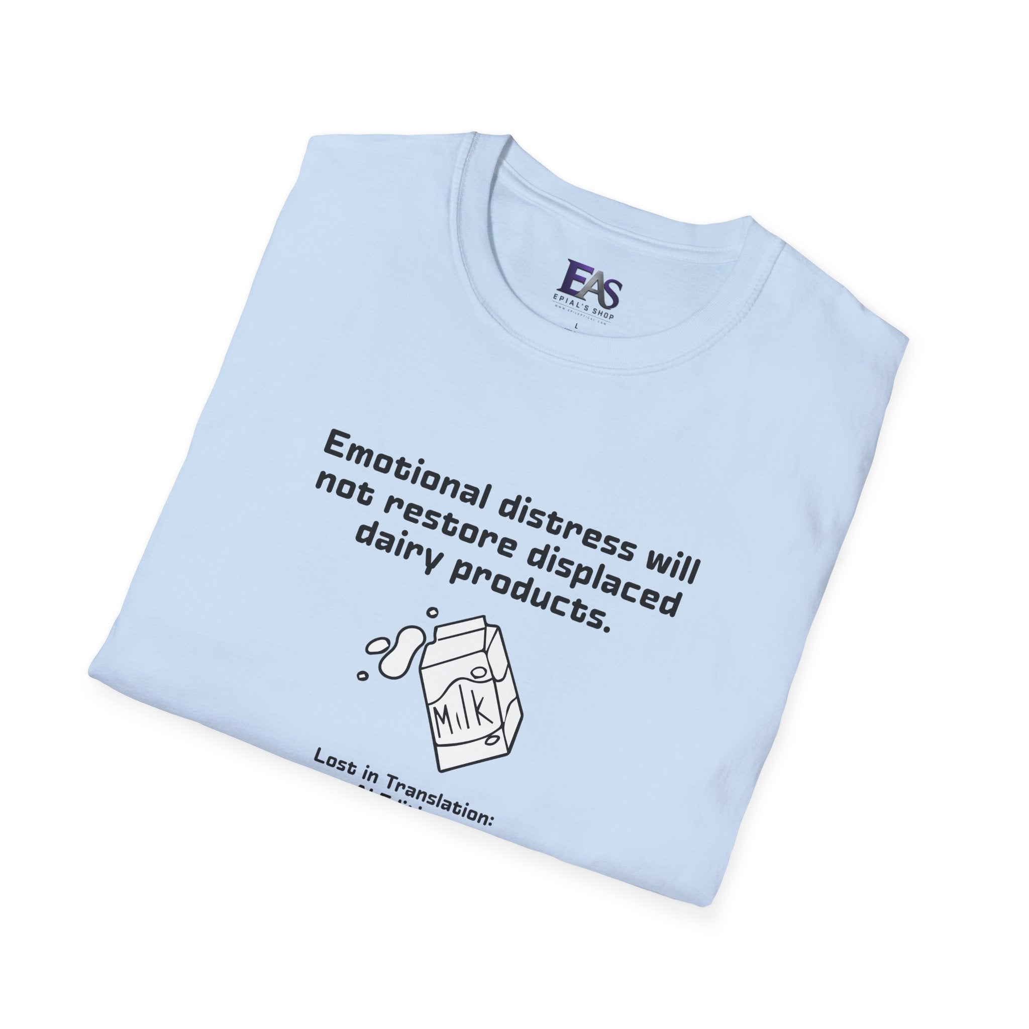 AI Translation: Emotional Distress Will Not Restore Displaced Dairy Products T-Shirt