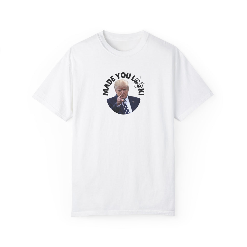 Unisex Garment-Dyed T-Shirt with 'Made You Look!' Design