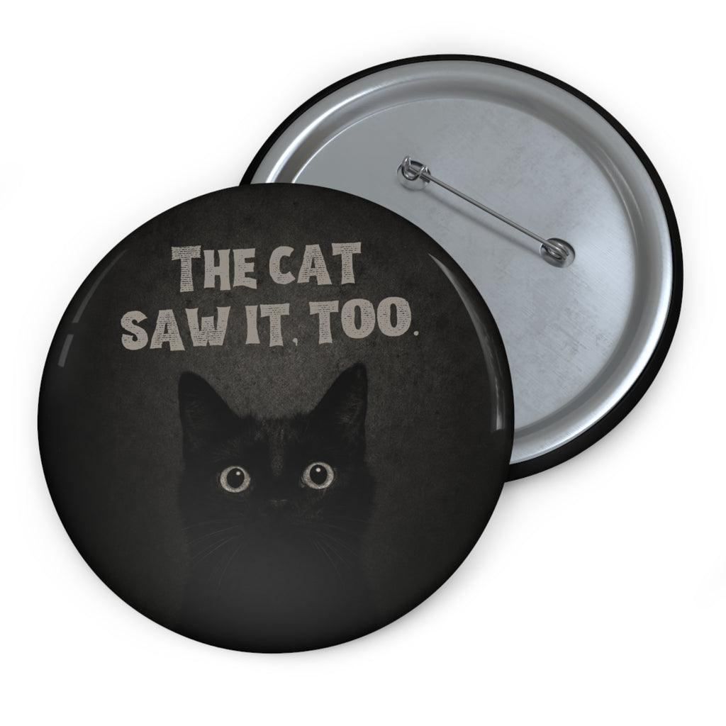 The Cat Saw It, Too Pinback Button
