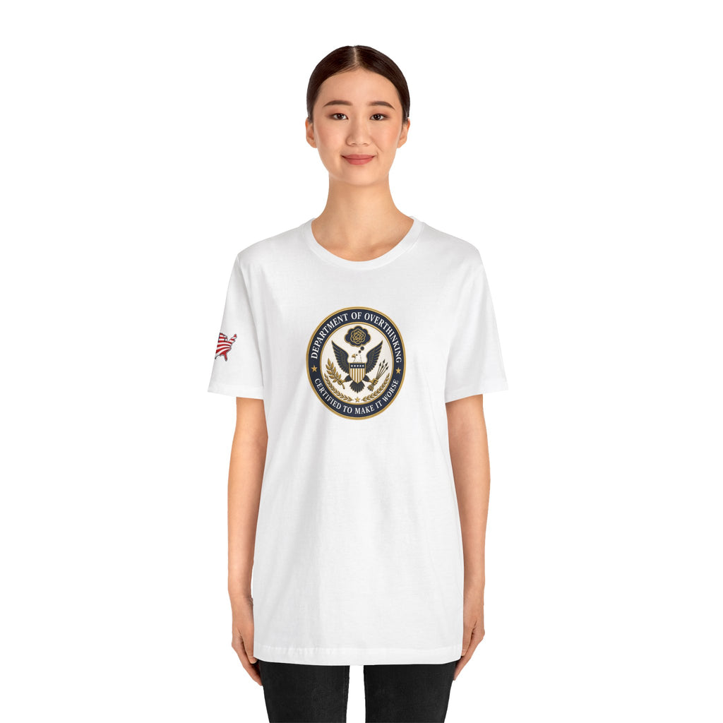 Department of Overthinking Certified to Make It Worse T-Shirt