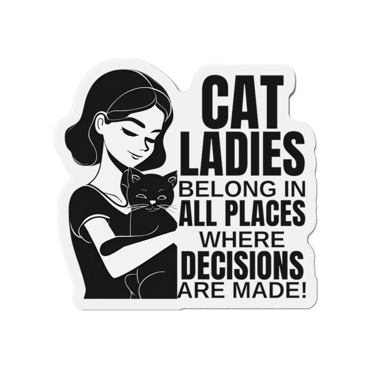 Cat Ladies Belong Die-Cut Magnets