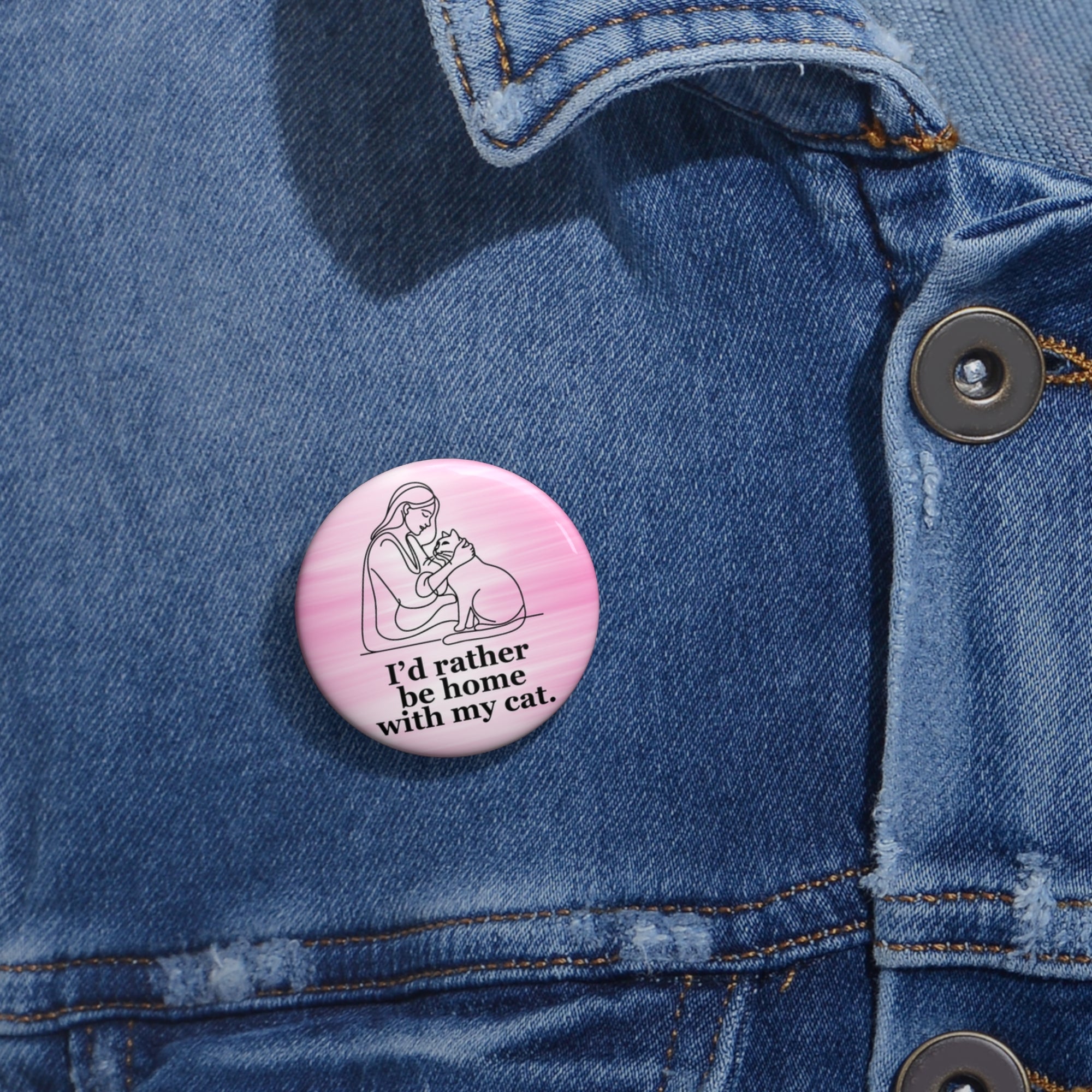 Cat Lover Pin Button - "I’d Rather Be Home With My Cat"