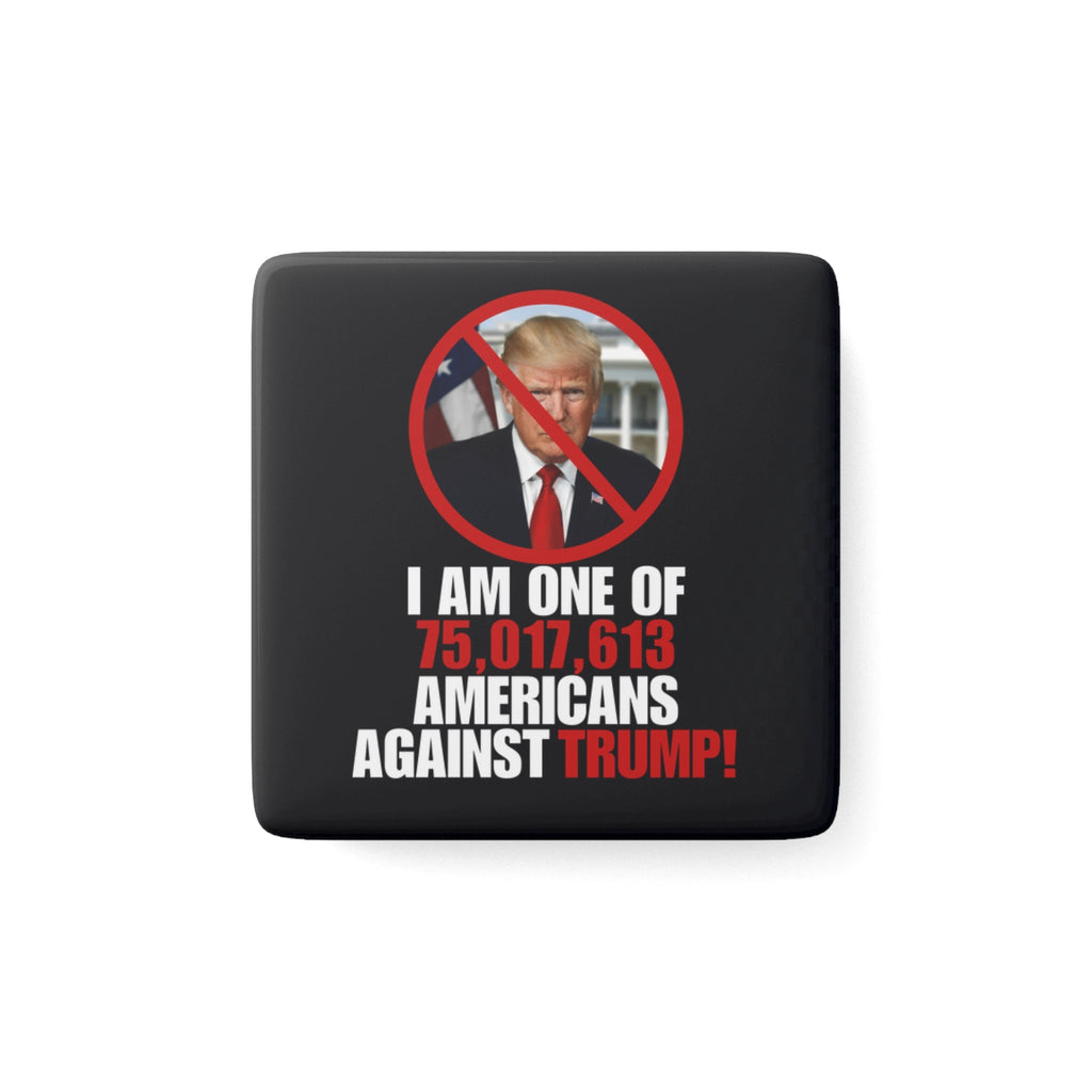 Protest Magnet: 75,017,613 Americans Against Trump Printify
