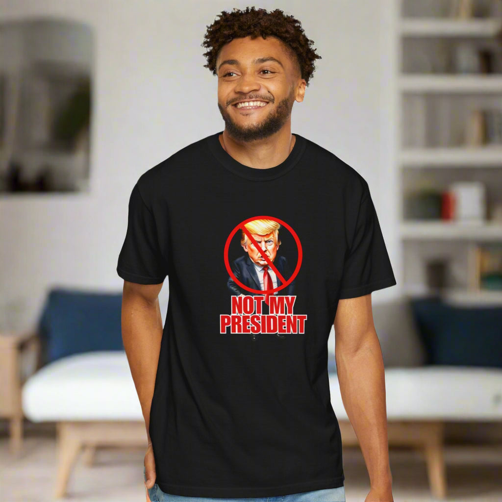 Protest Statement T-Shirt - "Not My President" Unisex Garment-Dyed Tee